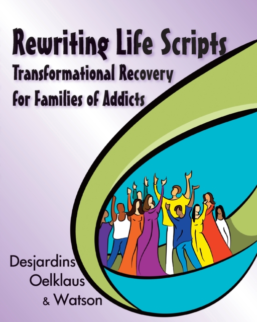 Rewriting Life Scripts : Transformational Recovery for Families of Addicts, EPUB eBook