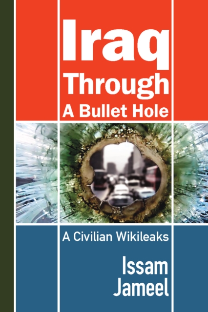 Iraq through a Bullet Hole : A Civilian Wikileaks, EPUB eBook