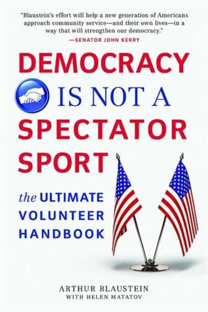 Democracy Is Not a Spectator Sport : The Ultimate Volunteer Handbook, Paperback / softback Book