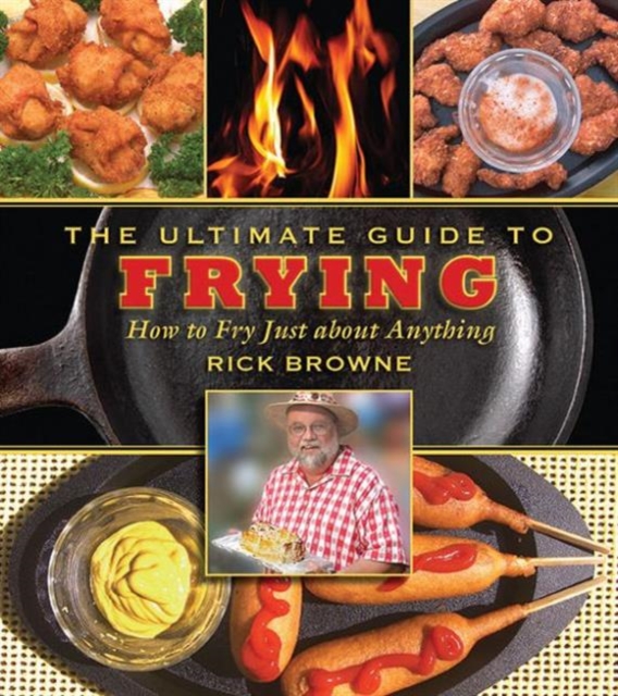 The Ultimate Guide to Frying : How to Fry Just about Anything, Paperback / softback Book