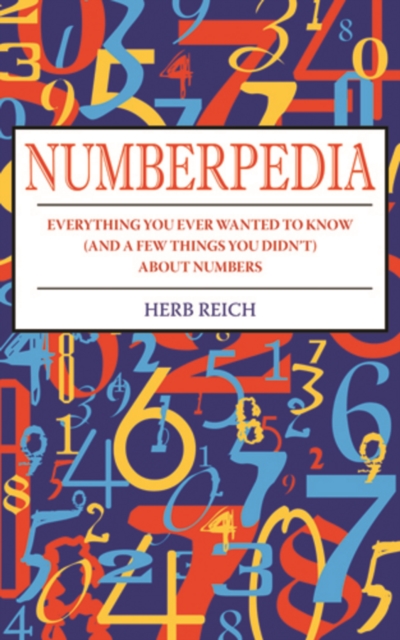 Numberpedia : Everything You Ever Wanted to Know (and a Few Things You Didn't) About Numbers, Paperback / softback Book