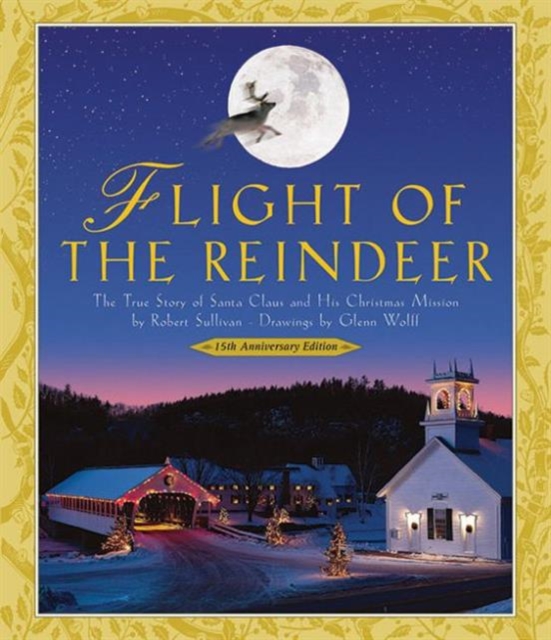 Flight of the Reindeer : The True Story of Santa Claus and His Christmas Mission, Hardback Book