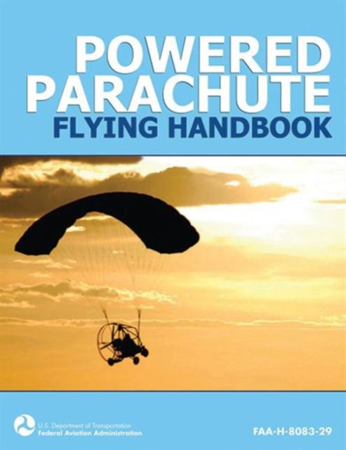 Powered Parachute Flying Handbook (FAA-H-8083-29), Paperback / softback Book