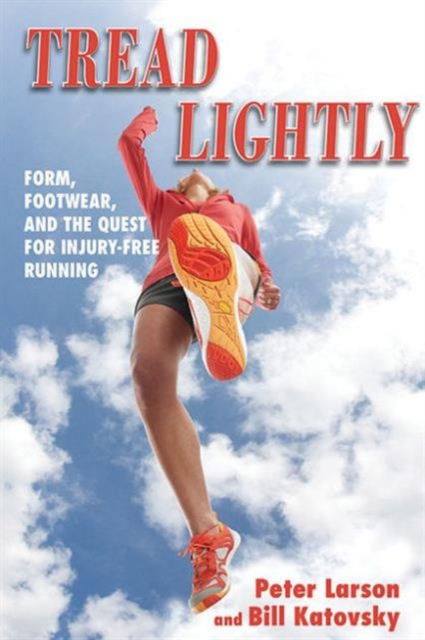 Tread Lightly : Form, Footwear, and the Quest for Injury-Free Running, Paperback / softback Book