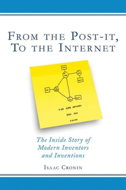 From the Post-It, to the Internet : The Inside Story of Modern Inventors and Inventions, Hardback Book