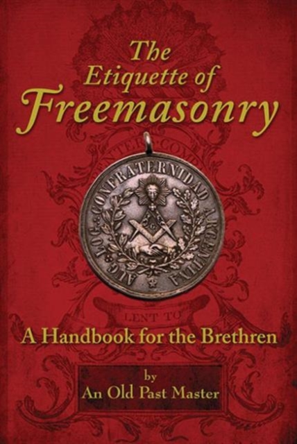The Etiquette of Freemasonry : A Handbook for the Brethren, Paperback / softback Book