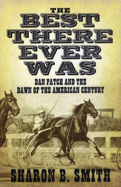 Best There Ever Was : Dan Patch and the Dawn of the American Century, Hardback Book
