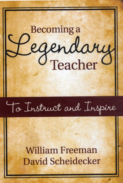 Becoming a Legendary Teacher : A Guide to Inspiring and Excellence in the Classroom, Paperback / softback Book