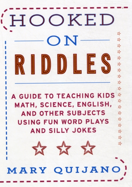 Hooked on Riddles : A Guide to Teaching Math, Science, English, and Other Subjects Using Fun Word Plays and Silly Jokes, Paperback / softback Book