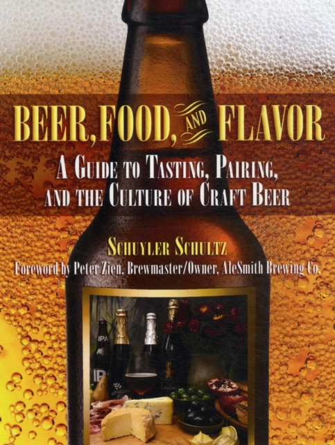 Beer, Food, and Flavor : A Guide to Tasting, Pairing, and the Culture of Craft Beer, Hardback Book