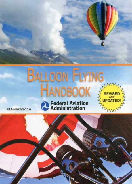 Balloon Flying Handbook (Federal Aviation Administration) : FAA-H-8083-11A, Paperback / softback Book