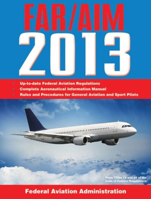 Federal Aviation Regulations/Aeronautical Information Manual 2013, Paperback / softback Book