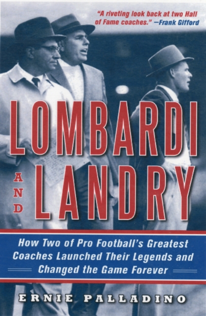 Lombardi and Landry : How Two of Pro Football's Greatest Coaches Launched Their Legends and Changed the Game Forever, Paperback / softback Book