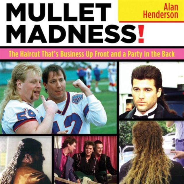 Mullet Madness! : The Haircut That's Business Up Front and a Party in the Back, Paperback / softback Book