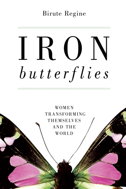 Iron Butterflies : Women Transforming Themselves and the World, Paperback / softback Book