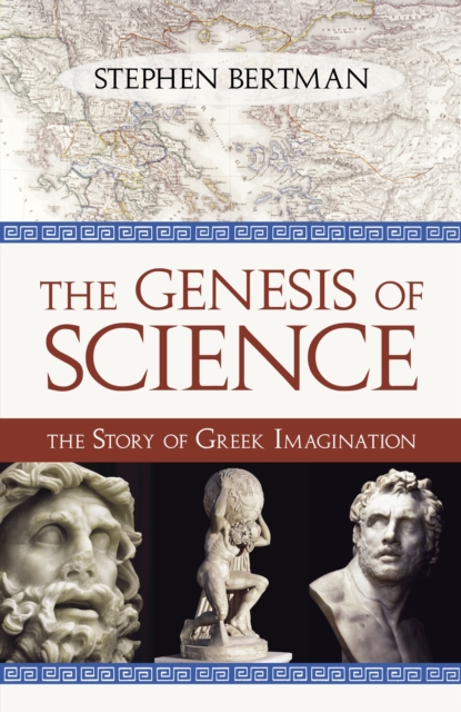 The Genesis of Science : The Story of Greek Imagination, Hardback Book