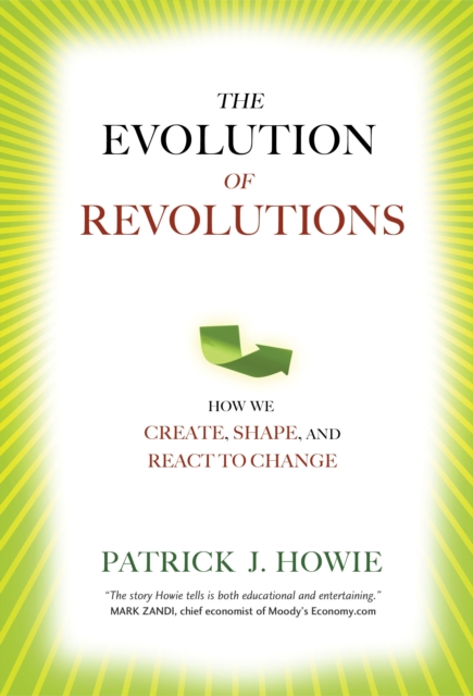 The Evolution of Revolutions : How We Create, Shape, and React to Change, Hardback Book