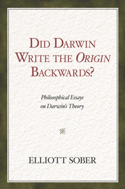 Did Darwin Write the Origin Backwards? : Philosophical Essays on Darwin's Theory, EPUB eBook
