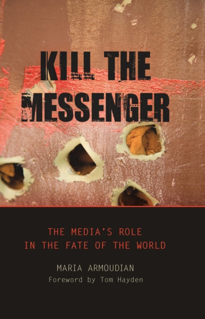 Kill the Messenger : The Media's Role in the Fate of the World, EPUB eBook