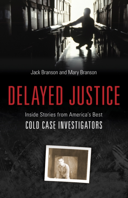 Delayed Justice : Inside Stories from America's Best Cold Case Investigations, Hardback Book