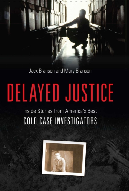Delayed Justice : Inside Stories from America's Best Cold Case Investigations, EPUB eBook