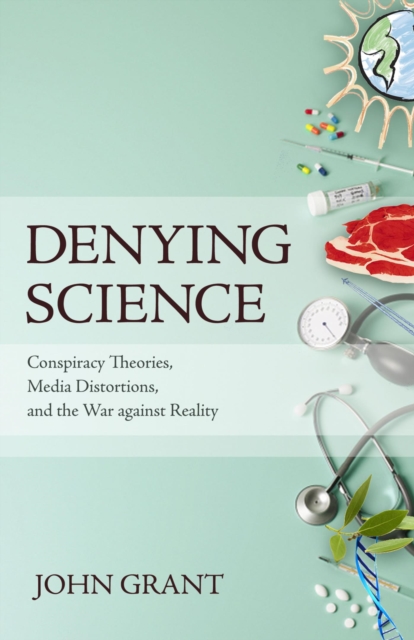 Denying Science : Conspiracy Theories, Media Distortions, and the War Against Reality, EPUB eBook