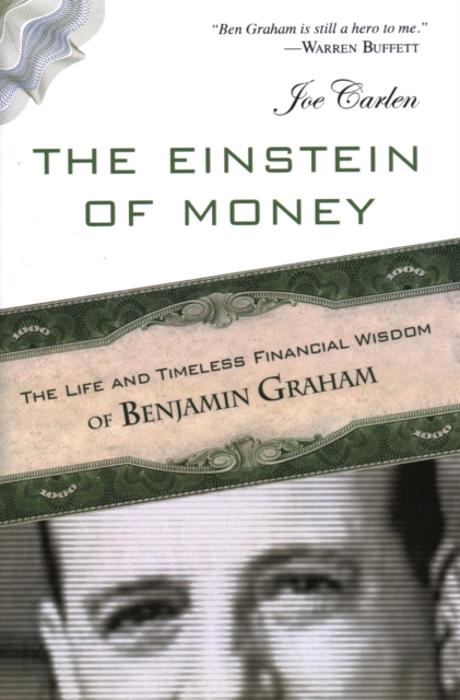The Einstein of Money : The Life and Timeless Financial Wisdom of Benjamin Graham, Hardback Book