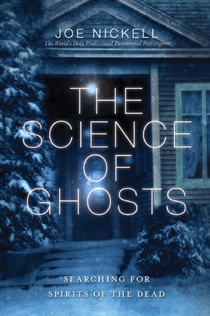 The Science of Ghosts : Searching for Spirits of the Dead, Paperback / softback Book