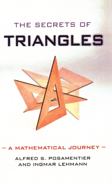 The Secrets of Triangles : A Mathematical Journey, Hardback Book