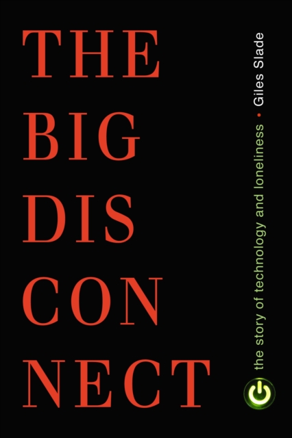 Big Disconnect : The Story of Technology and Loneliness, Paperback / softback Book