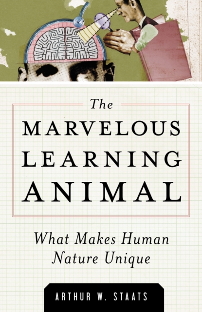 The Marvelous Learning Animal : What Makes Human Behavior Unique, Hardback Book