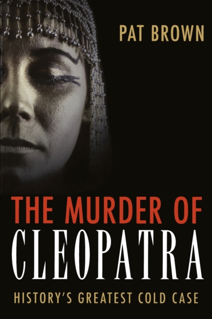 The Murder of Cleopatra : History's Greatest Cold Case, Paperback / softback Book