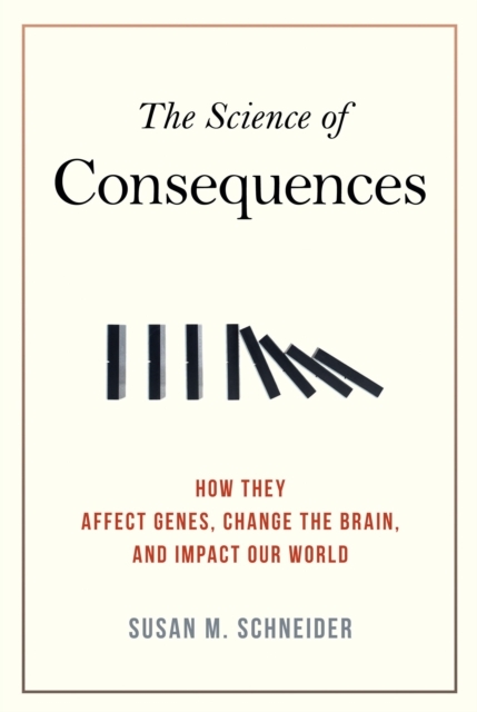 The Science of Consequences : How They Affect Genes, Change the Brain, and Impact Our World, EPUB eBook