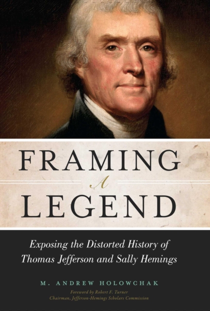 Framing a Legend : Exposing the Distorted History of Thomas Jefferson and Sally Hemings, EPUB eBook