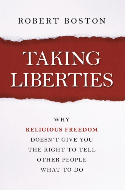 Taking Liberties : Why Religious Freedom Doesn't Give You the Right to Tell Other People What to Do, EPUB eBook
