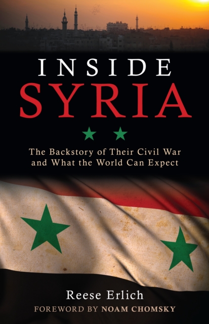 Inside Syria : The Backstory of Their Civil War and What the World Can Expect, Hardback Book