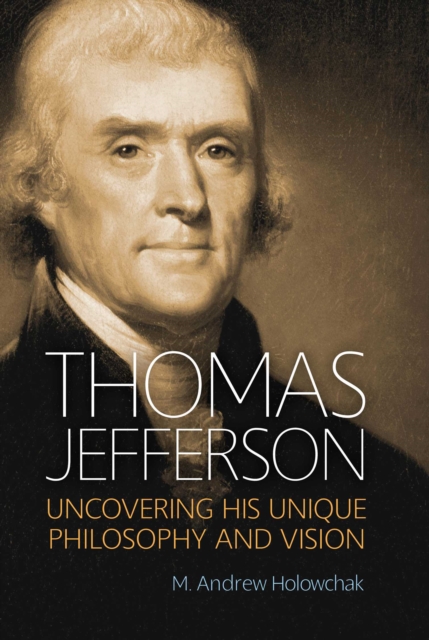 Thomas Jefferson : Uncovering His Unique Philosophy and Vision, EPUB eBook