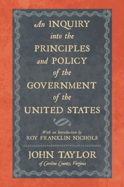 An Inquiry Into the Principles and Policy of the Government of the United States, Paperback / softback Book