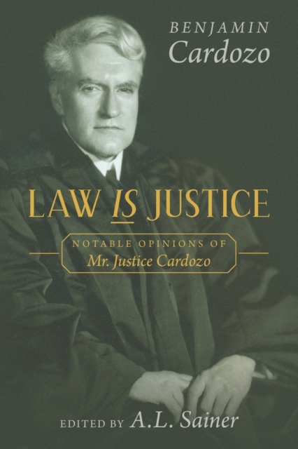 Law Is Justice : Notable Opinions of Mr. Justice Cardozo, Paperback / softback Book