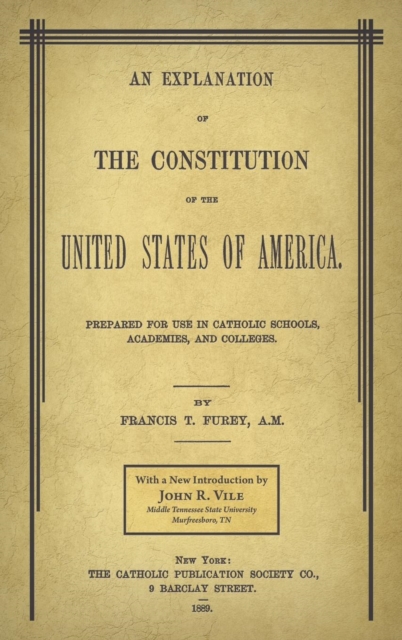 An Explanation of the Constitution of the United States of America Prepared for Use in Catholic Schools, Academies, and Colleges, Hardback Book