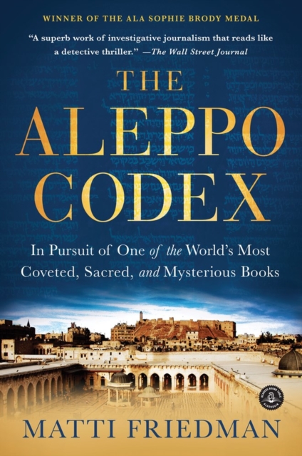 The Aleppo Codex : In Pursuit of One of the World’s Most Coveted, Sacred, and Mysterious Books, Paperback / softback Book