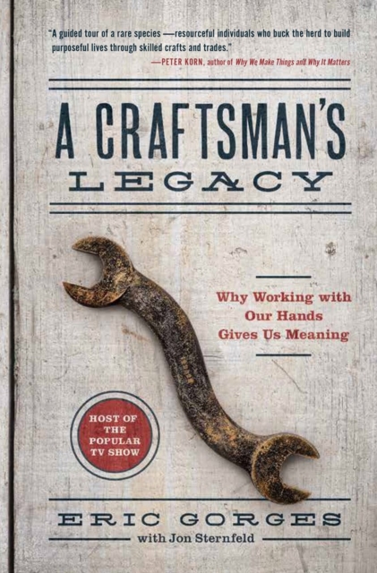 A Craftsman’s Legacy : Why Working with Our Hands Gives Us Meaning, Hardback Book