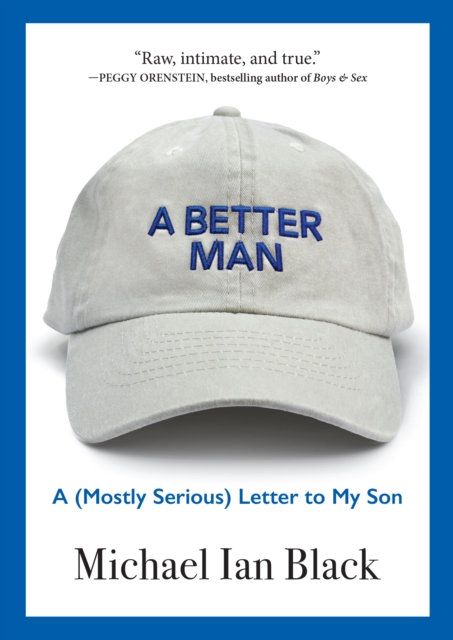 A Better Man : A (Mostly Serious) Letter to My Son, Hardback Book