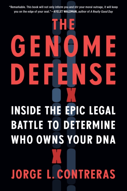 The Genome Defense : Inside the Epic Legal Battle to Determine Who Owns Your DNA, Hardback Book