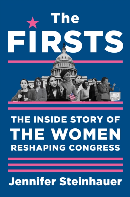 The Firsts : The Inside Story of the Women Reshaping Congress, Hardback Book