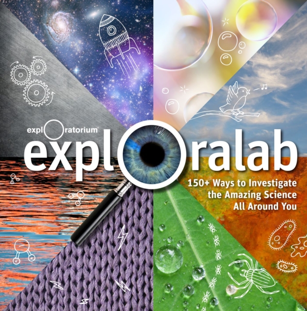 Exploralab : 150+ Ways to Investigate the Amazing Science All Around You, Hardback Book