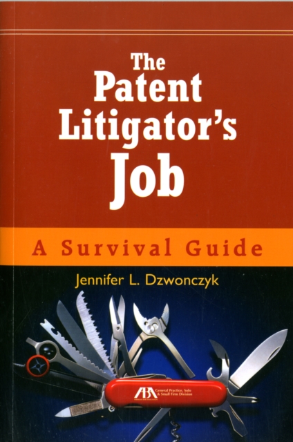 The Patent Litigator's Job : A Survival Guide, Mixed media product Book