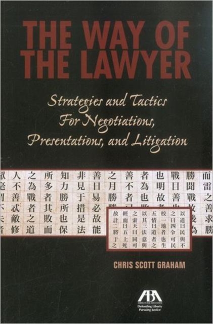 The Way of the Lawyer : Strategies and Tactics for Negotiations, Presentations, and Litigation, Paperback / softback Book