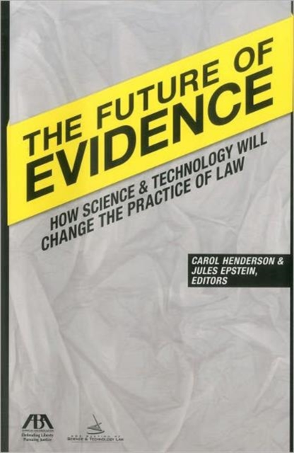 The Future of Evidence : How Science & Technology Will Change the Practice of Law, Paperback / softback Book