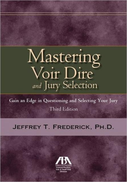 Mastering Voir Dire and Jury Selection : Gain and Edge in Questioning and Selecting Your Jury, Mixed media product Book